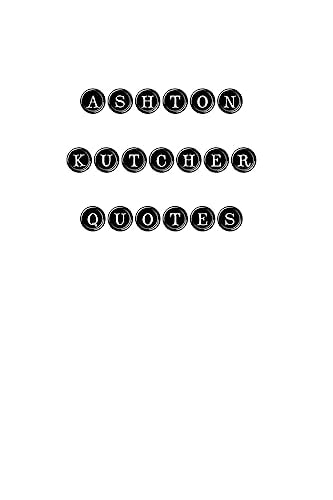 Ashton Kutcher Quotes Ashton Kutcher, Quotes, Quotations, Famous Quotes