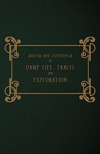 Shifts and Expedients of Camp Life, Travel and Exploration