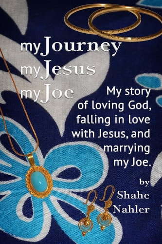 My Journey My Jesus My Joe My Story of Loving God, Falling in Love with Jesus, and Marrying My Joe.