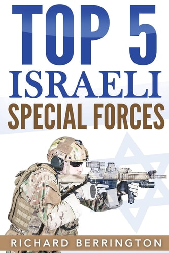 Top 5 Israeli Special Forces Special Forces, Israel, Special Operations, Special Operator, Navy Seals, Delta Force, SAS