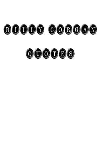 Billy Corgan Quotes Billy Corgan, Quotes, Quotations, Famous Quotes