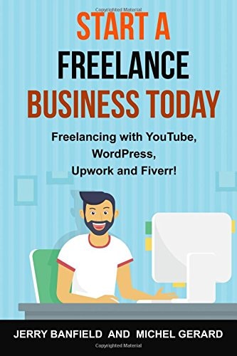 Start a Freelance Business Today Freelancing with YouTube, WordPress, Upwork and Fiverr!