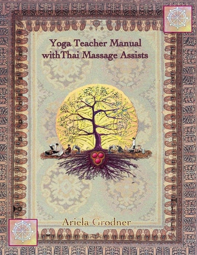Yoga Teacher Manual with Thai Massage Assists Thai Massage Is Rooted in Yoga and Ayurveda. in This Book We Will Explore How to Apply This Touch to Help Deepen Ones Practice. This Mannual Is Useful to Yoga Students, Yoga Teachers and Massage Therapists