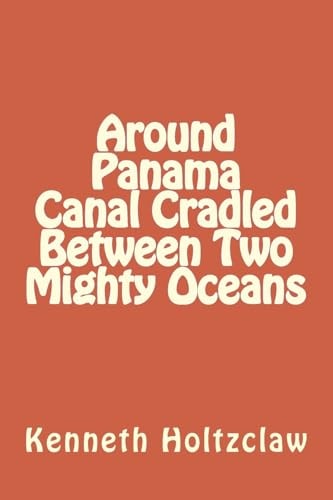 Around Panama Canal Cradled Between Two Mighty Oceans