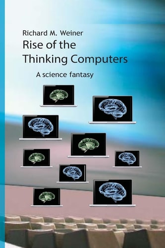Rise of the Thinking Computers A Science Fantasy