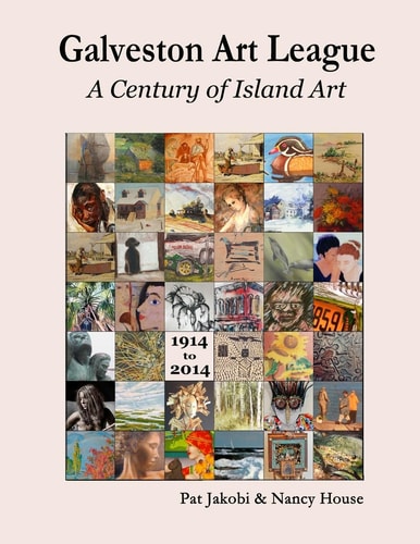 The Galveston Art League: a Century of Island Art 1914 - 2014
