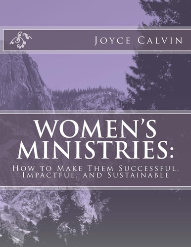 Women's Ministries : How to Make Them Successful, Impactful, and Sustainable