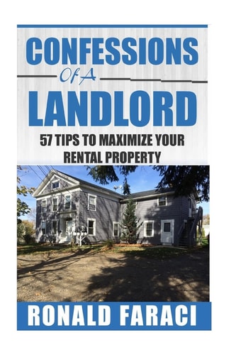Confessions of a Landlord 57 Tips to Maximize Your Rental Property