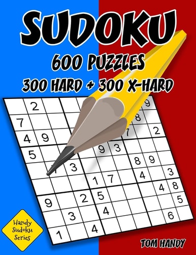 Sudoku: 600 Puzzles. 300 Hard and 300 X-Hard Handy Sudoku Series Book