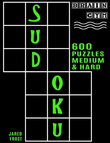 600 Sudoku Puzzles - 300 Medium and 300 Hard Brain Gym Series Book