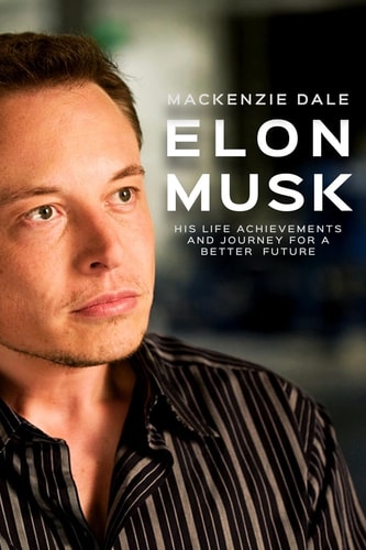 Elon Musk His Life Achievements and Journey for A Better Future