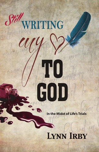 Still Writing My Heart to God In the Midst of Life's Trials