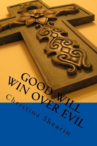 Good Will Win Over Evil Prayer Changes Things