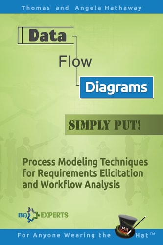 Data Flow Diagrams - Simply Put! Process Modeling Techniques for Requirements Elicitation and Workflow Analysis