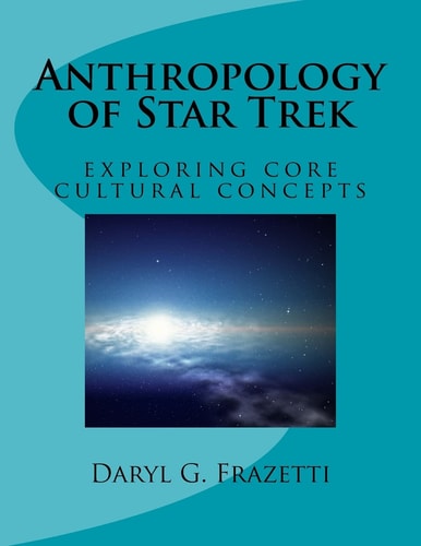 Anthropology of Star Trek Exploring Core Cultural Concepts