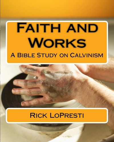 Faith and Works A Bible Study on Calvinism