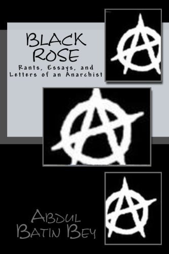Black Rose Rants, Essays, and Letters of an Anarchist
