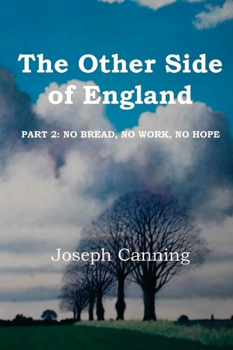The Other Side of England: Part 2 No Bread, No Work, No Hope