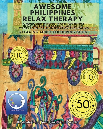 RELAXING Adult Colouring Book Awesome Philippines Relax Therapy - a Magic and Mindful Travel Adventure in Nature for Relaxation, Meditation, Stress Relief, Calm, Inspiration and Healing