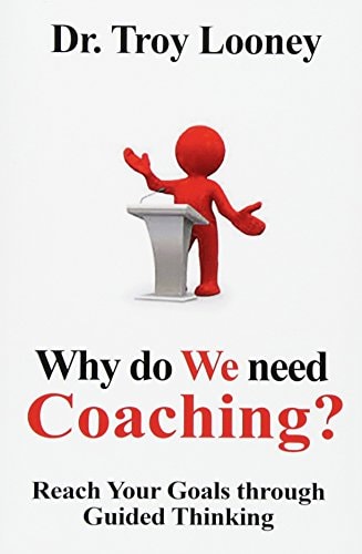 Why Do We Need Coaching? Reaching Your Goals Through Guided Thinking