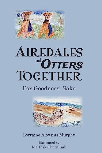Airedales and Otters Together For Goodness' Sake