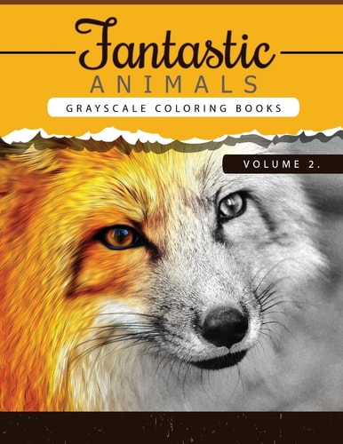 Fantastic Animals Book 2 Animals Grayscale Coloring Books for Adults Relaxation Art Therapy for Busy People (Adult Coloring Books Series, Grayscale Fantasy Coloring Books)