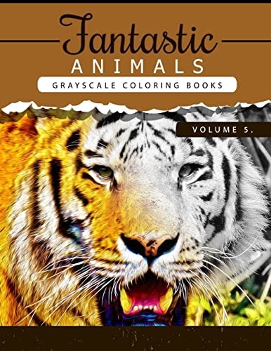 Fantastic Animals Book 5 Animals Grayscale Coloring Books for Adults Relaxation Art Therapy for Busy People (Adult Coloring Books Series, Grayscale Fantasy Coloring Books)