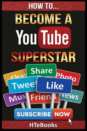 How to Become a YouTube Superstar Quick Start Guide