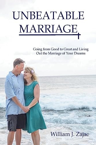 UNBeatable Marriage Going From Good To Great And Living Out The Marriage Of Your Dreams