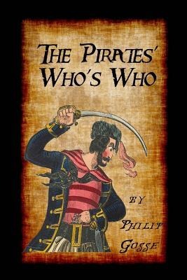 The Pirates Whos Who: Giving Particulars of the Lives & Deaths of the Pirates & Buccaneers