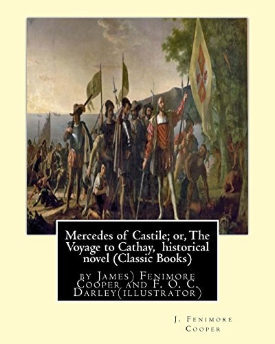Mercedes of Castile; Or, The Voyage to Cathay, Historical Novel (Classic Books) By J.(James) Fenimore Cooper and F. O. C. Darley, Felix Octavius Carr "F. O. C." Darley (June 23, 1822 - March 27, 1888) was an American Painter in Watercolor and Illustrator