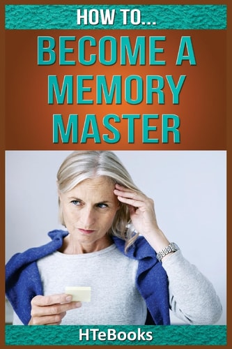 How To Become a Memory Master Quick Start Guide