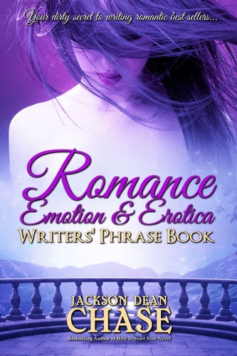 Romance, Emotion, and Erotica Writers' Phrase Book Essential Reference and Thesaurus for Authors of All Romantic Fiction, Including Contemporary, Historical, Paranormal, Science Fiction and Suspense