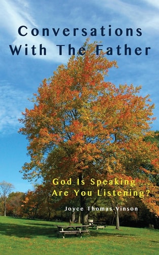 Conversations With The Father God Is Speaking...Are You Listening?