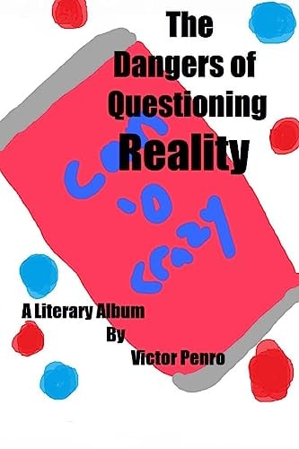 The Dangers of Questioning Reality A Literary Album