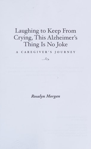 Laughing to Keep From Crying, This Alzheimer's Thing Is No Joke A Caregiver's Journey