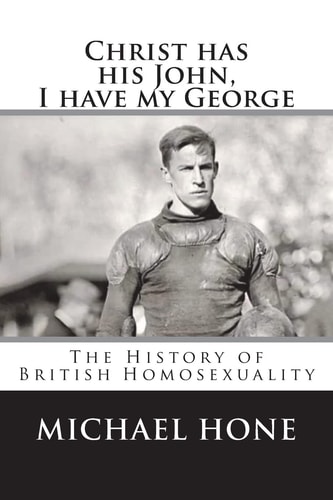 Christ Has His John, I Have My George The History of British Homosexuality