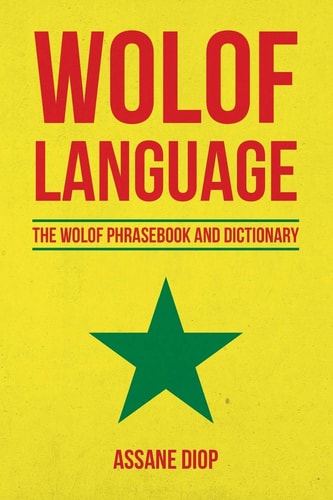 Wolof Language The Wolof Phrasebook and Dictionary