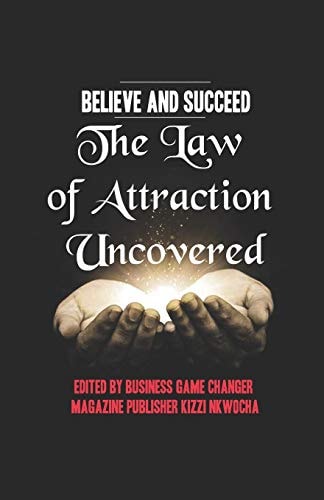 Believe and Succeed The Law of Attraction Uncovered - Revised Edition