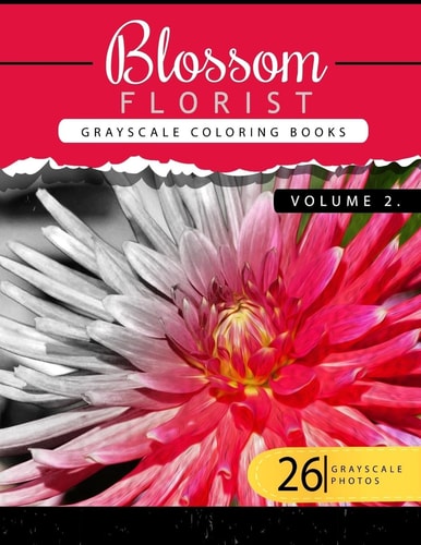 Blossom Florist Volume 2 Flowers Grayscale Coloring Books for Adults Relaxation Art Therapy for Busy People (Adult Coloring Books Series, Grayscale Fantasy Coloring Books)