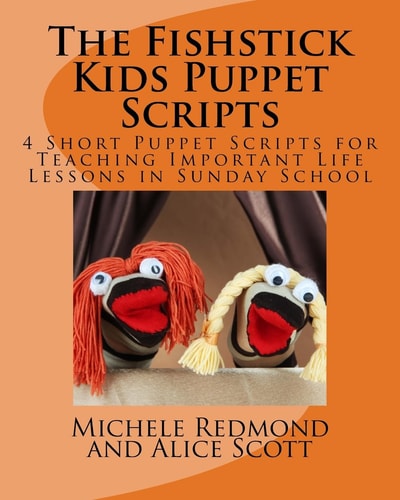 The Fishstick Kids Puppet Scripts 4 Short Puppet Scripts for Teaching Important Life Lessons in Sunday School