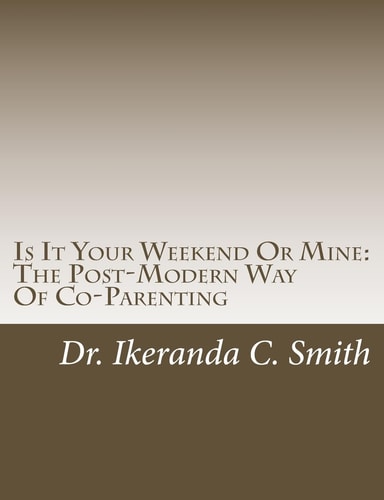 Is It Your Weekend Or Mine The Post-Modern Way Of Co-Parenting