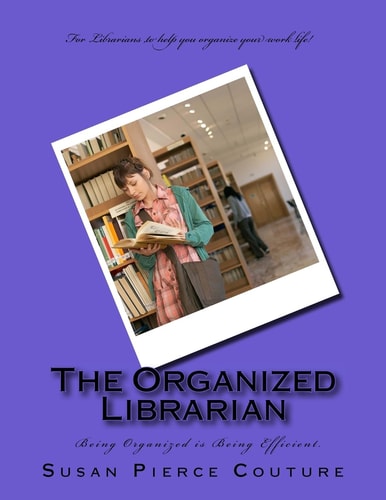 The Organized Librarian Being Organized Means Being Efficient