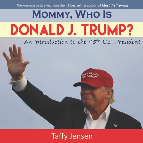 Mommy, Who Is Donald J. Trump? An Introduction to the Republican Candidate for the 2016 United States Presidential Election