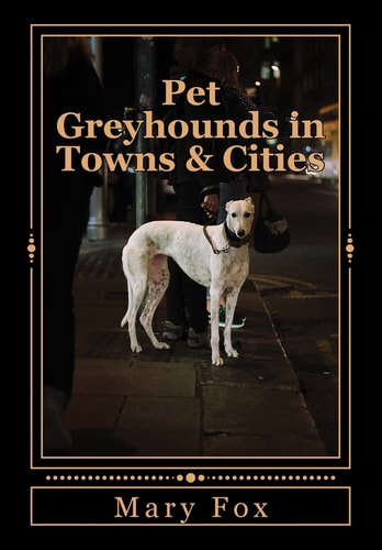 Pet Greyhounds in Towns and Cities For Greyhounds and Other Sighthounds