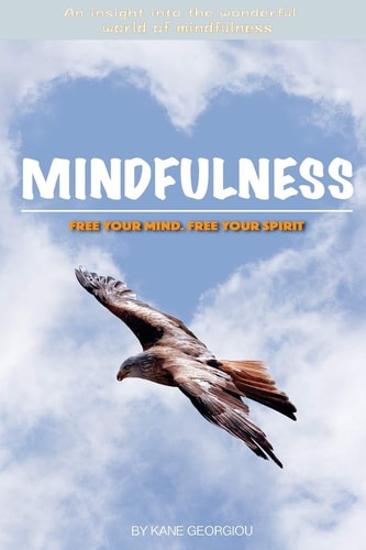 Mindfulness Free Your Mind. Free Your Spirit: Free Your Mind. Free Your Spirit