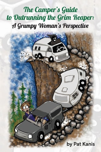 The Camper's Guide to Outrunning the Grim Reaper A Grumpy Woman's Perspective