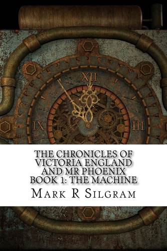 The Chronicles of Victoria England and Mr Phoenix The Machine