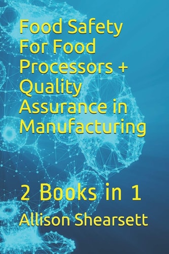 Food Safety For Food Processors + Quality Assurance in Manufacturing 2 Books in 1