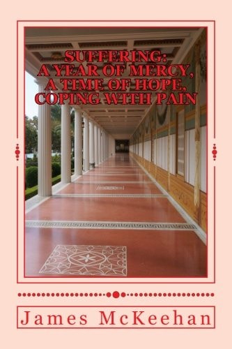 Suffering A Year of Mercy, A Time of Hope, Coping With Pain